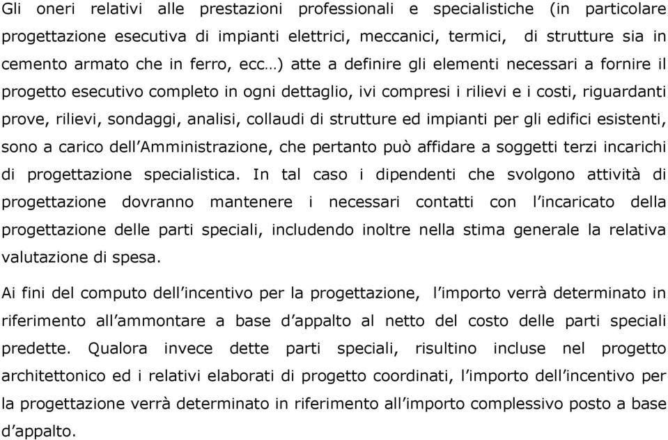 strutture ed impianti per gli edifici esistenti, sono a carico dell Amministrazione, che pertanto può affidare a soggetti terzi incarichi di progettazione specialistica.