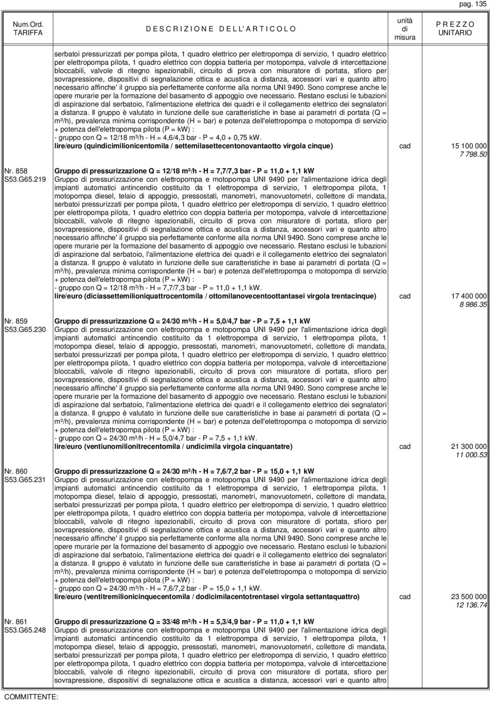 quanto altro opere murarie per la formazione del basamento appoggio ove necessario.