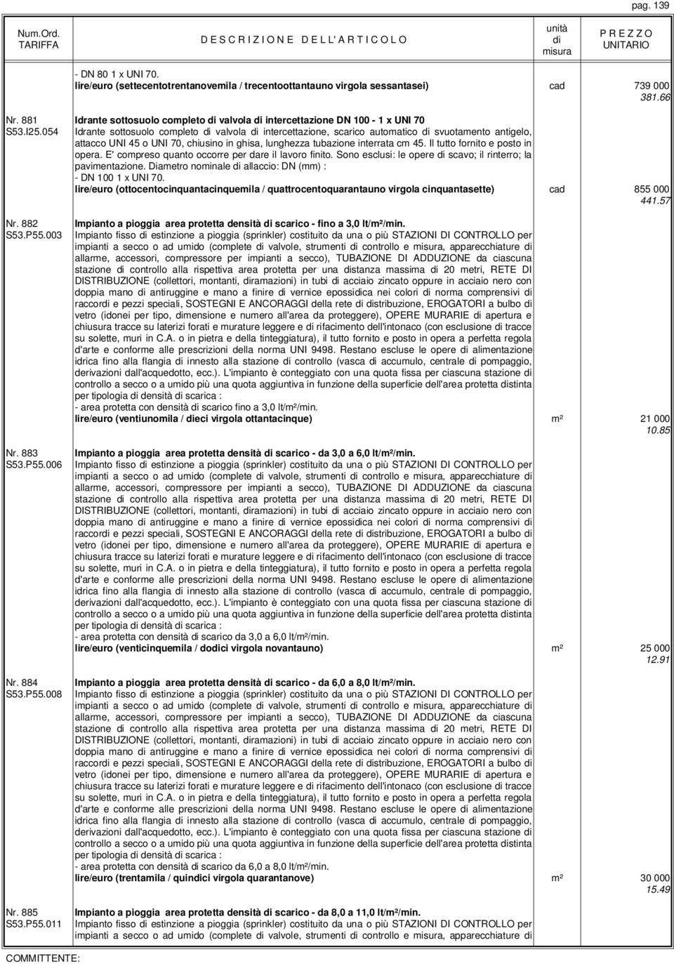 054 Idrante sottosuolo completo valvola intercettazione, scarico automatico svuotamento antigelo, attacco UNI 45 o UNI 70, chiusino in ghisa, lunghezza tubazione interrata cm 45.