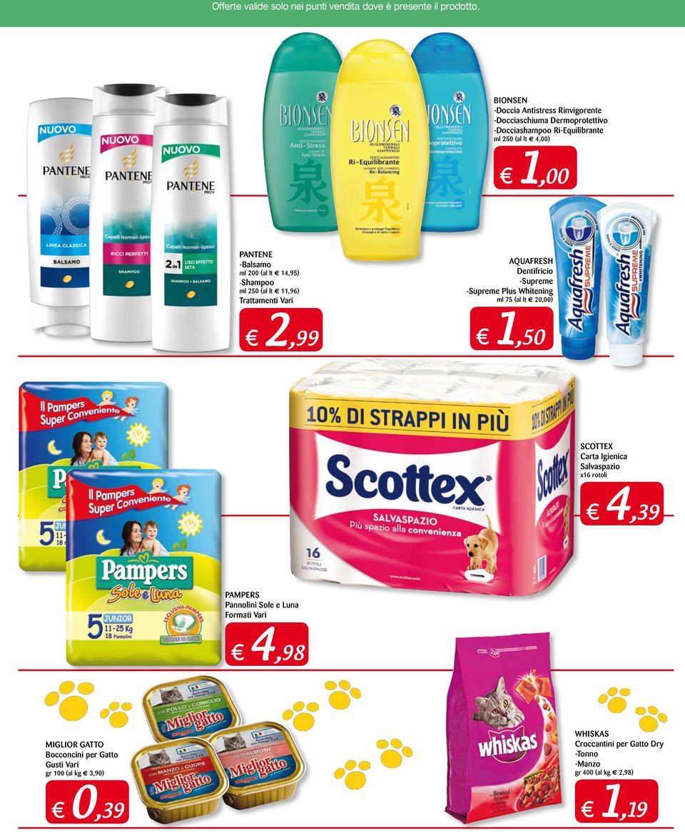 ml 75 (al lt e 20,00) 2,99 1,50 SCOTTEX Carta Igienica Salvaspazio x16 rotoli 4,39 PAMPERS Pannolini Sole e Luna Formati Vari 4,98