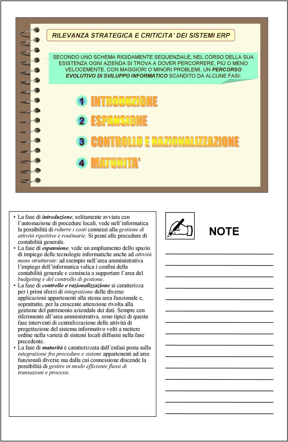 nell informatica la possibilità di ridurre i costi connessi alla gestione di attività ripetitive e routinarie. Si pensi alle procedure di contabilità generale.