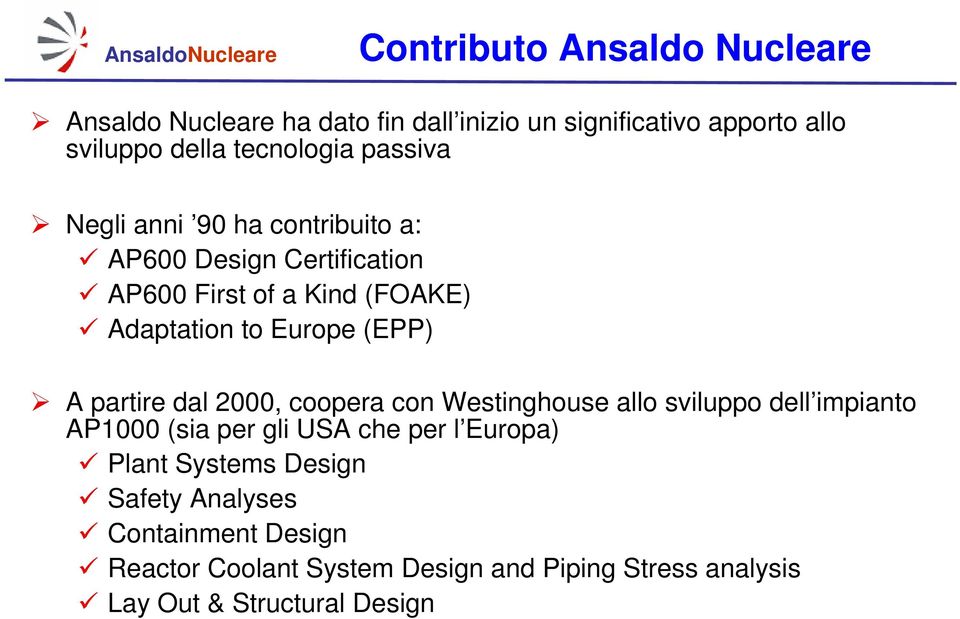 partire dal 2000, coopera con Westinghouse allo sviluppo dell impianto AP1000 (sia per gli USA che per l Europa) Plant