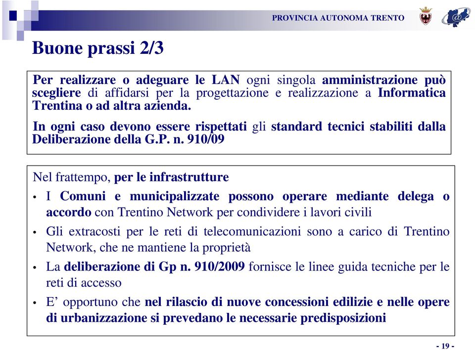 910/09 Nel frattempo, per le infrastrutture I Comuni e municipalizzate possono operare mediante delega o accordo con Trentino Network per condividere i lavori civili Gli etracosti per le reti di