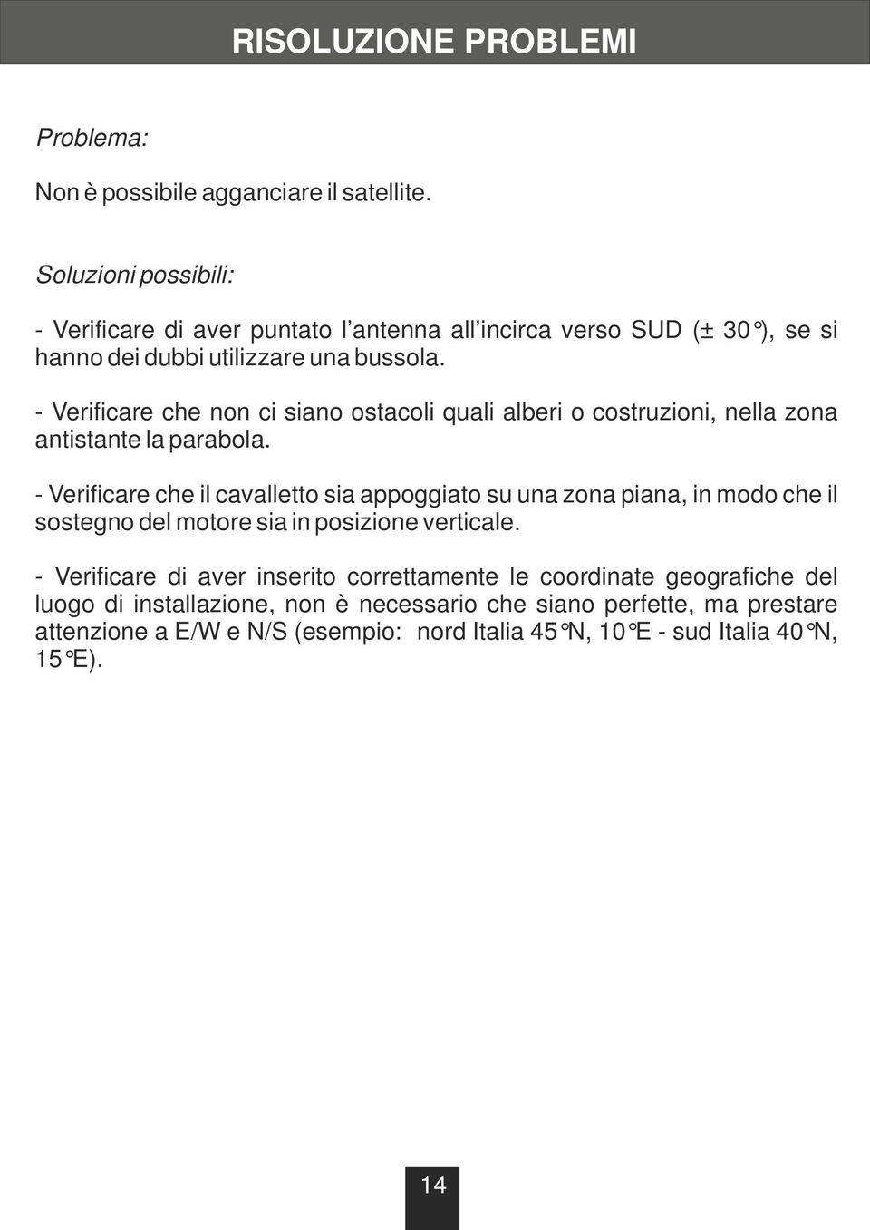 - Verificare che non ci siano ostacoli quali alberi o costruzioni, nella zona antistante la parabola.