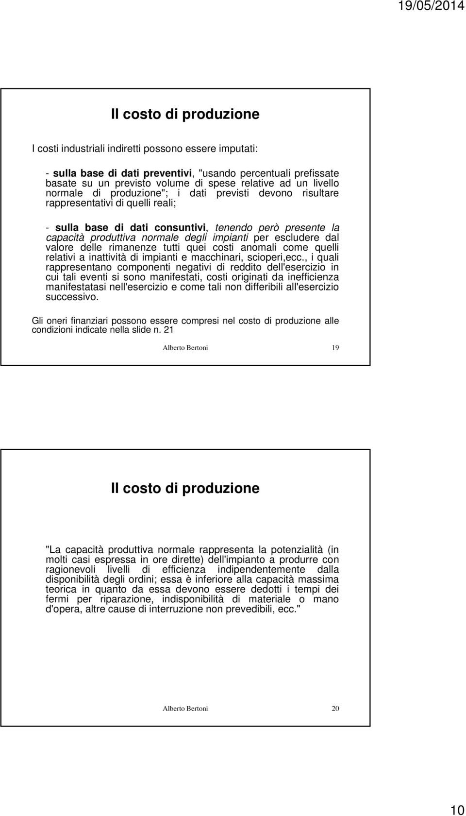 impianti per escludere dal valore delle rimanenze tutti quei costi anomali come quelli relativi a inattività di impianti e macchinari, scioperi,ecc.