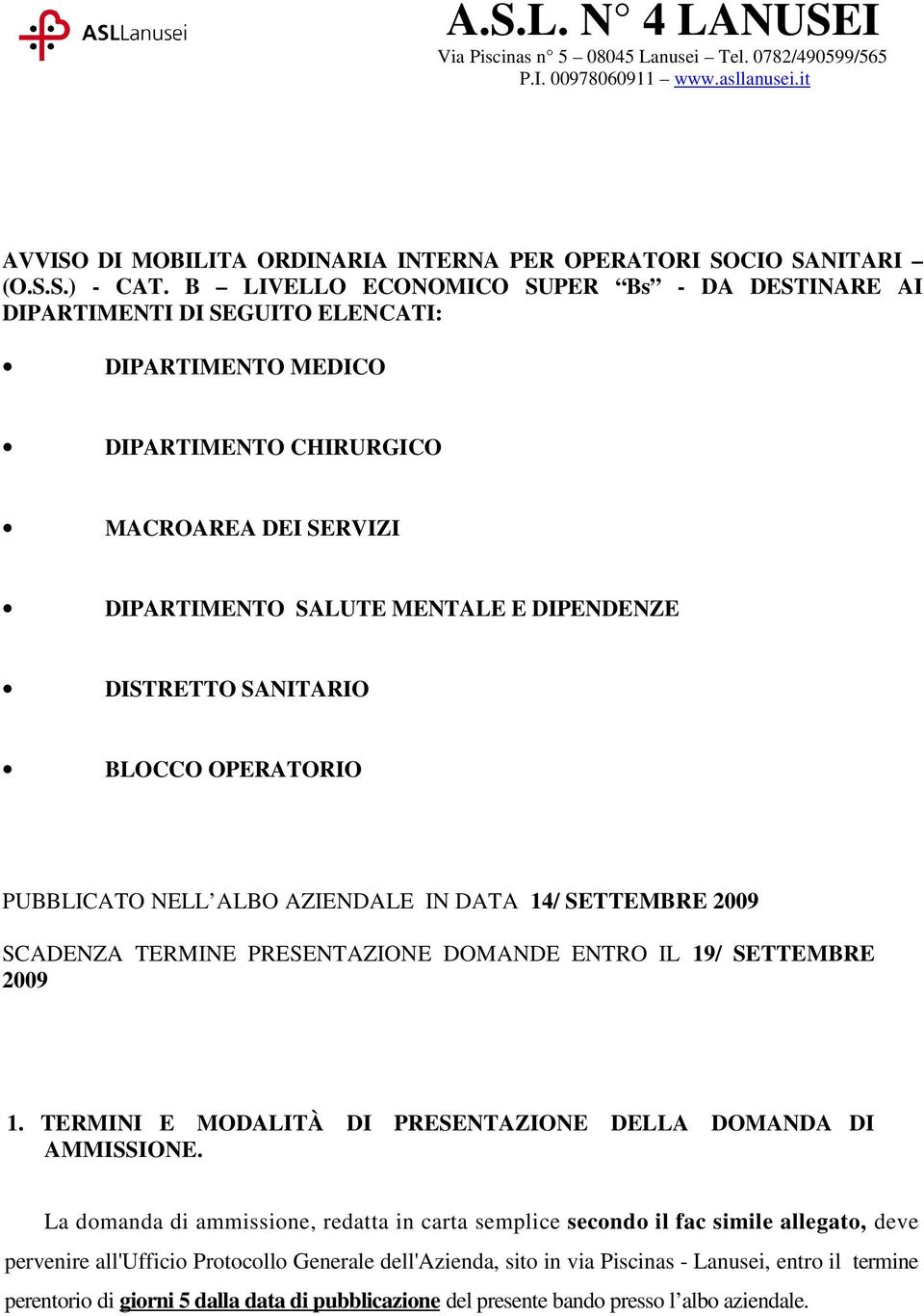 SANITARIO BLOCCO OPERATORIO PUBBLICATO NELL ALBO AZIENDALE IN DATA 14/ SETTEMBRE 2009 SCADENZA TERMINE PRESENTAZIONE DOMANDE ENTRO IL 19/ SETTEMBRE 2009 1.