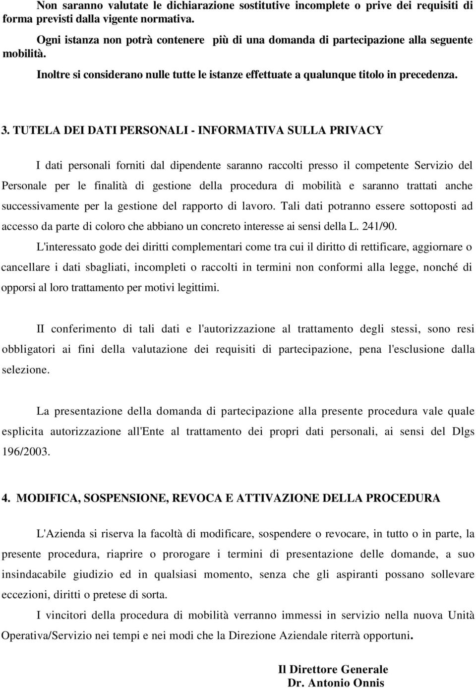 TUTELA DEI DATI PERSONALI - INFORMATIVA SULLA PRIVACY I dati personali forniti dal dipendente saranno raccolti presso il competente Servizio del Personale per le finalità di gestione della procedura