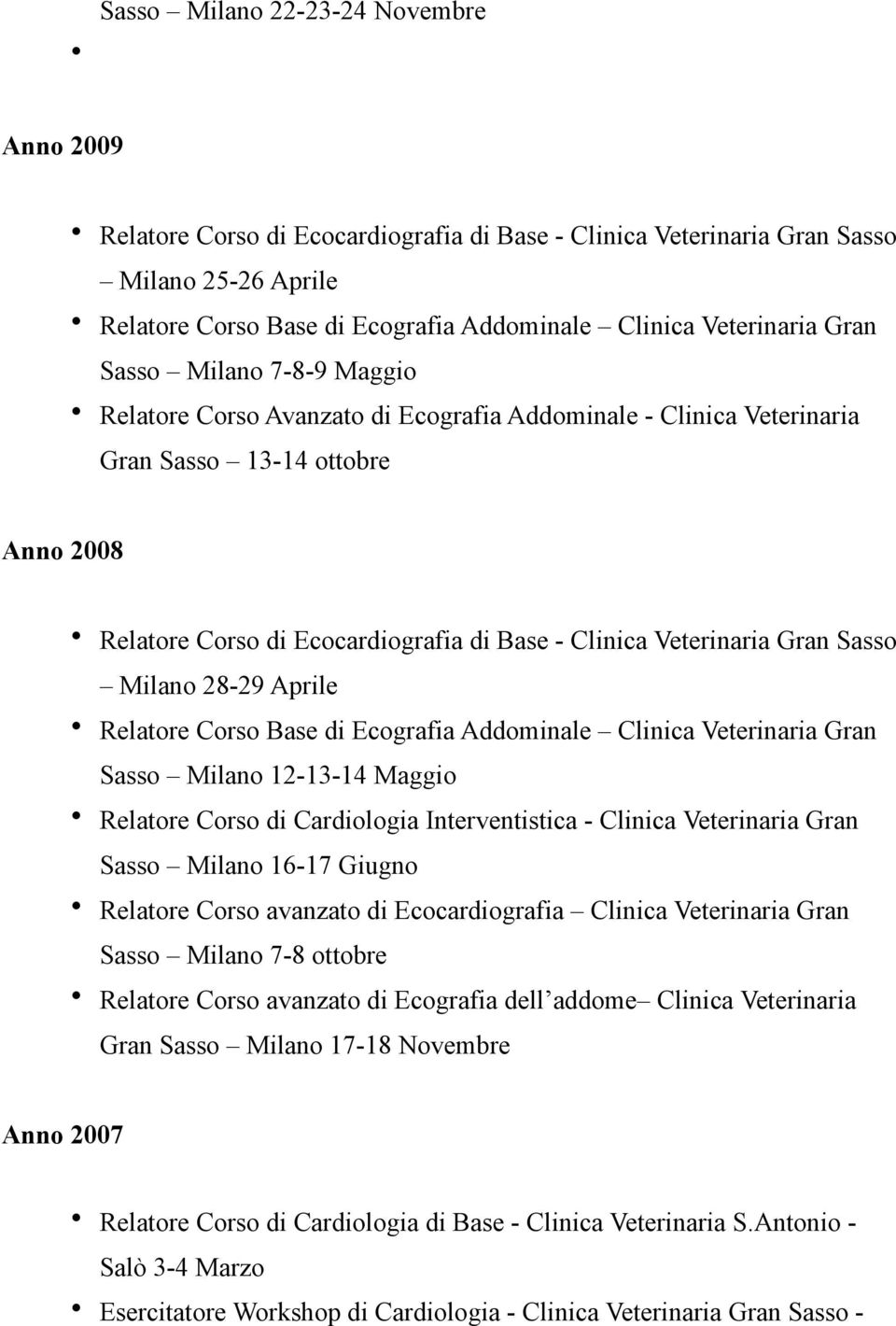 Gran Sasso Milano 28-29 Aprile Relatore Corso Base di Ecografia Addominale Clinica Veterinaria Gran Sasso Milano 12-13-14 Maggio Relatore Corso di Cardiologia Interventistica - Clinica Veterinaria