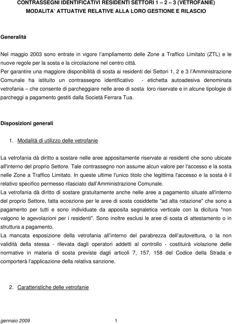 Per garantire una maggiore disponibilità di sosta ai residenti dei Settori 1, 2 e 3 l Amministrazione Comunale ha istituito un contrassegno identificativo - etichetta autoadesiva denominata