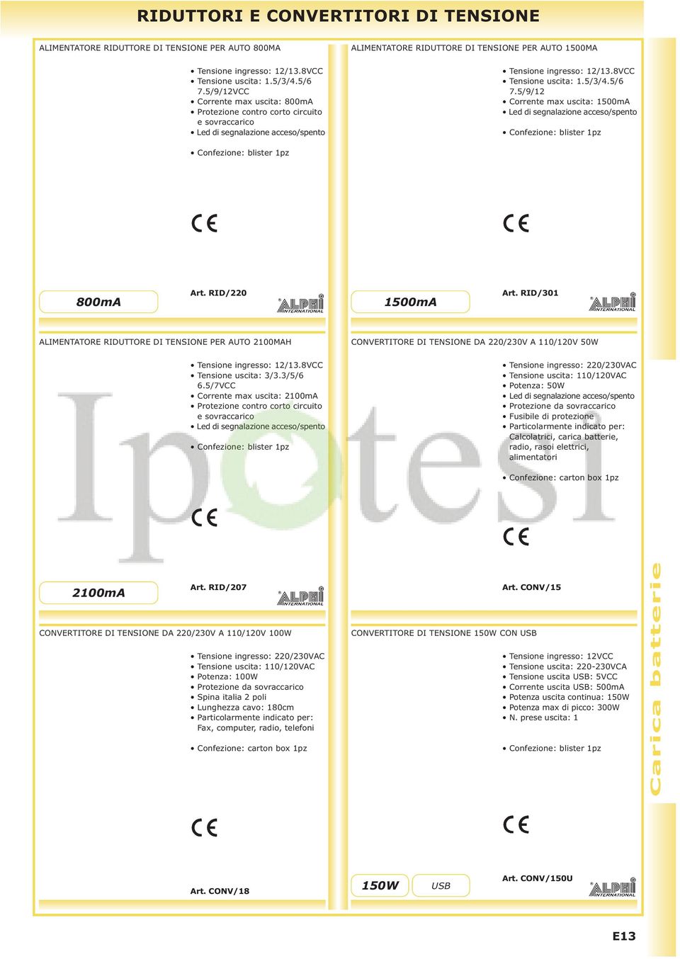 RID/220 1500mA Art. RID/301 ALIMENTATORE RIDUTTORE DI TENSIONE PER AUTO 2100MAH ingresso: 12/13.8VCC 3/3.3/5/6 6.