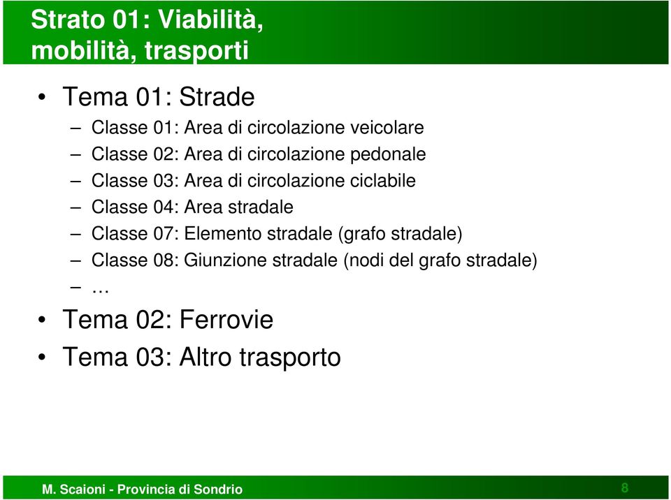 Classe 04: Area stradale Classe 07: Elemento stradale (grafo stradale) Classe 08: Giunzione