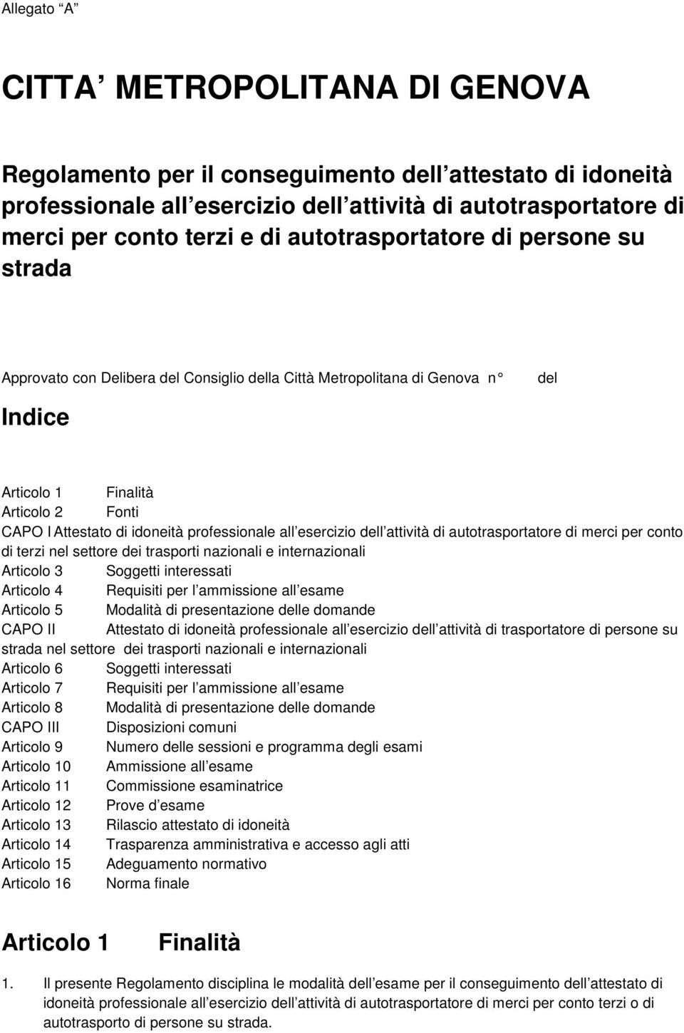 professionale all esercizio dell attività di autotrasportatore di merci per conto di terzi nel settore dei trasporti nazionali e internazionali Articolo 3 Soggetti interessati Articolo 4 Requisiti