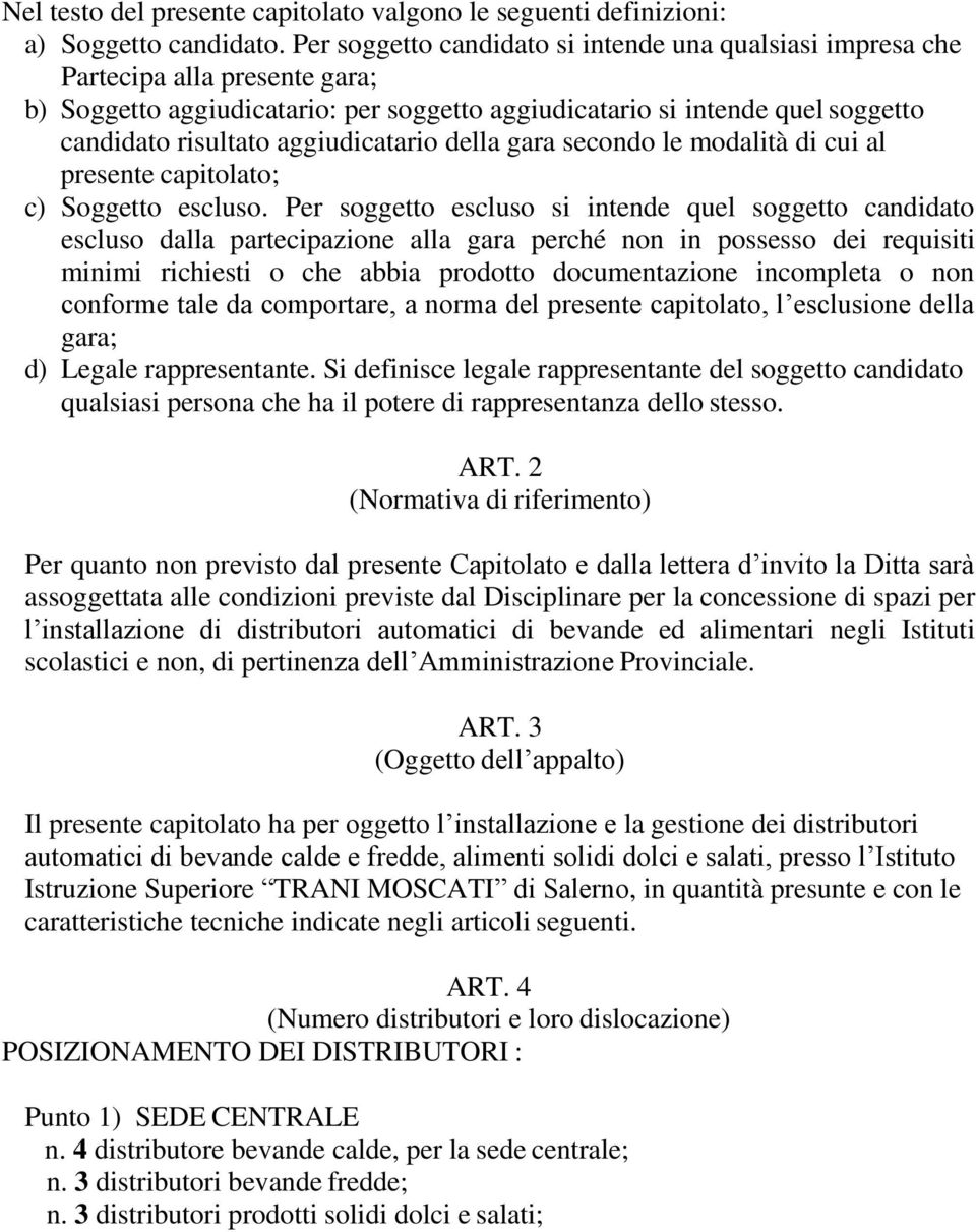 aggiudicatario della gara secondo le modalità di cui al presente capitolato; c) Soggetto escluso.