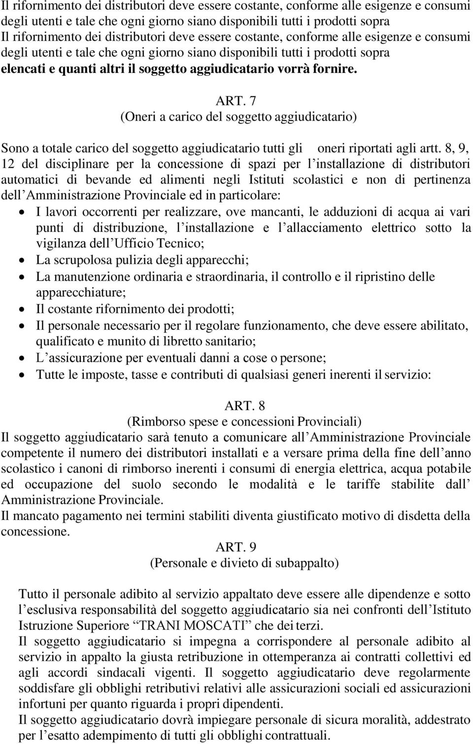 ART. 7 (Oneri a carico del soggetto aggiudicatario) Sono a totale carico del soggetto aggiudicatario tutti gli oneri riportati agli artt.