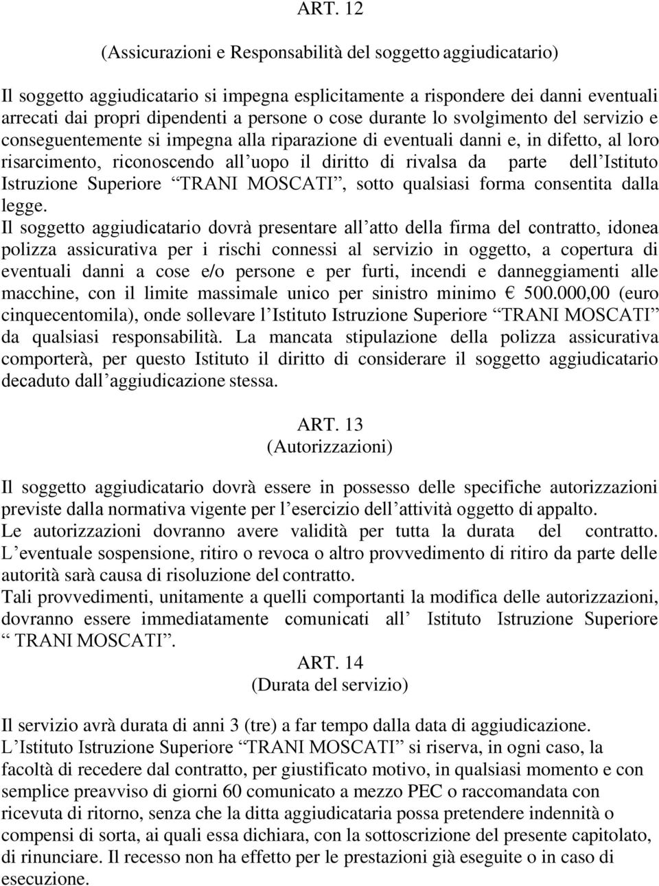 dell Istituto Istruzione Superiore TRANI MOSCATI, sotto qualsiasi forma consentita dalla legge.