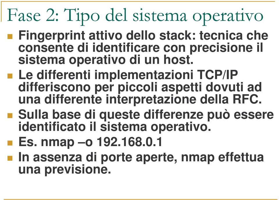 Le differenti implementazioni TCP/IP differiscono per piccoli aspetti dovuti ad una differente