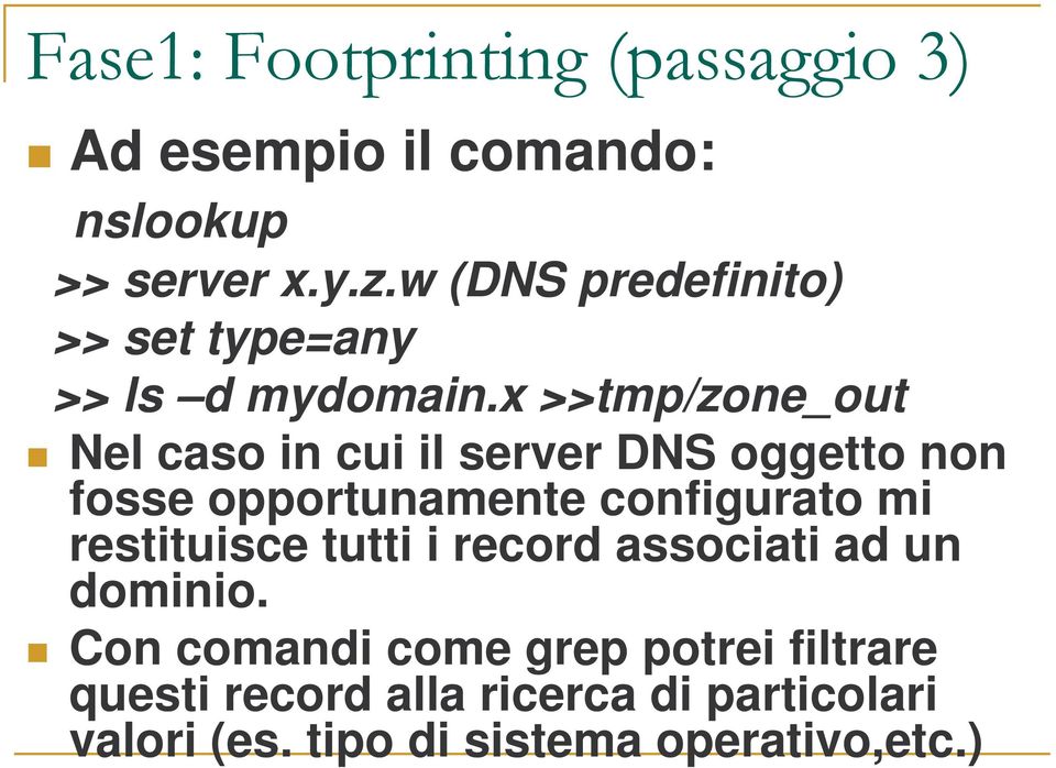 x >>tmp/zone_out Nel caso in cui il server DNS oggetto non fosse opportunamente configurato