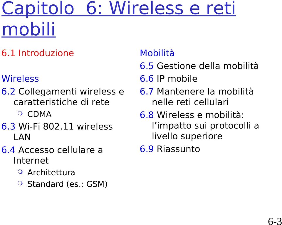 4 Accesso cellulare a Internet Architettura Mobilità 6.5 Gestione della mobilità 6.6 IP mobile 6.