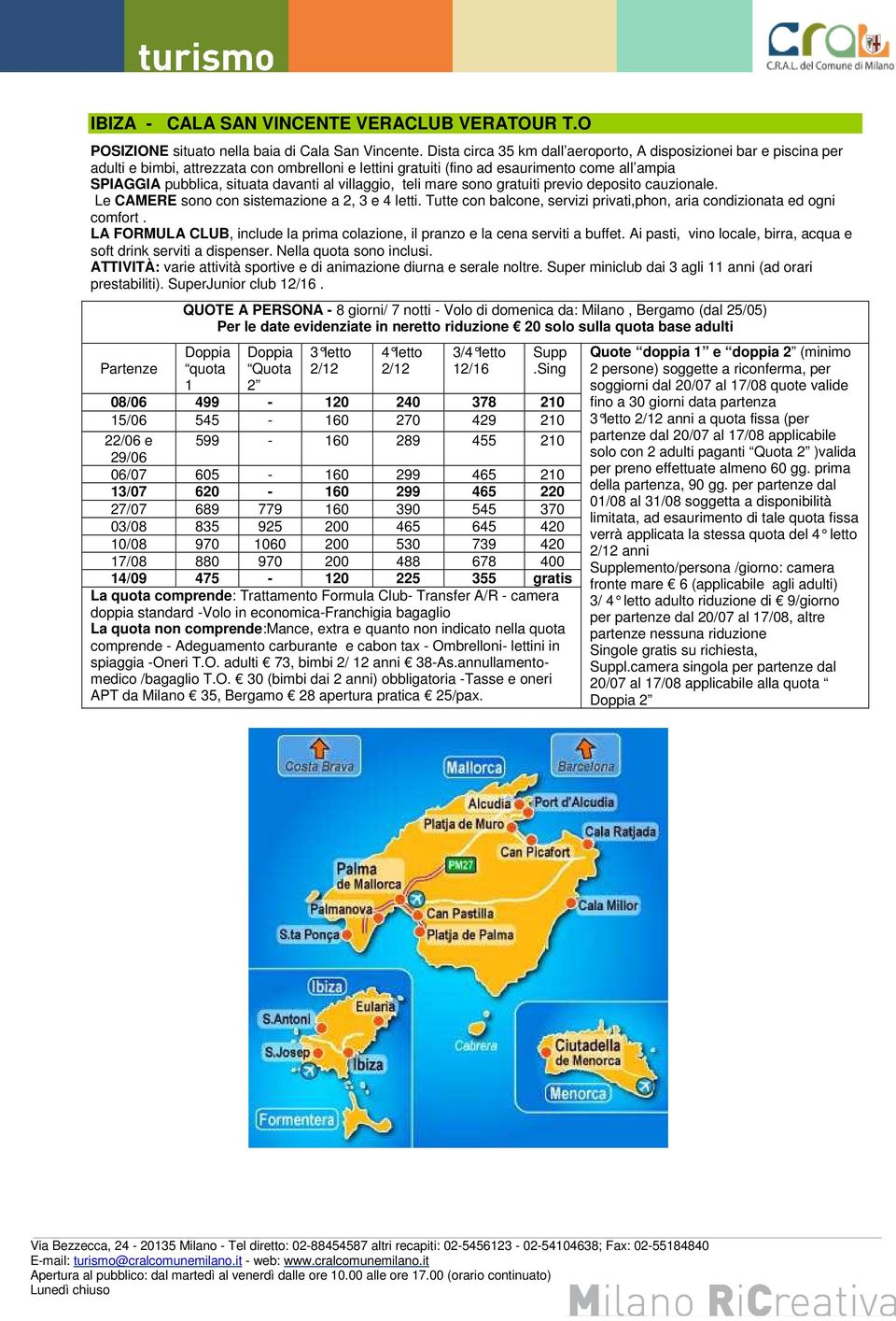 al villaggio, teli mare sono gratuiti previo deposito cauzionale. Le CAMERE sono con sistemazione a 2, 3 e 4 letti. Tutte con balcone, servizi privati,phon, aria condizionata ed ogni comfort.