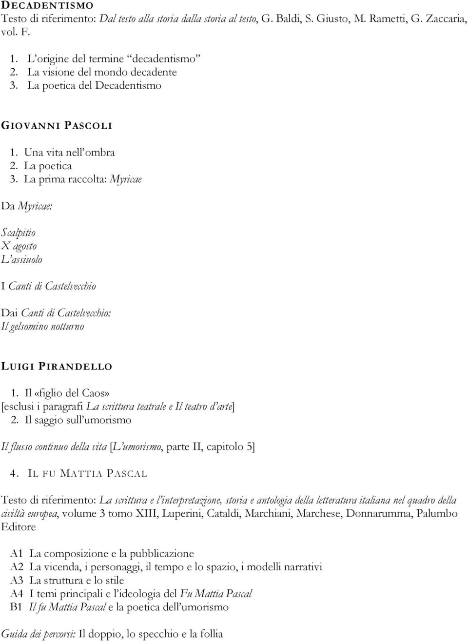 La prima raccolta: Myricae Da Myricae: Scalpitio X agosto L assiuolo I Canti di Castelvecchio Dai Canti di Castelvecchio: Il gelsomino notturno LUIGI PIRANDELLO 1.