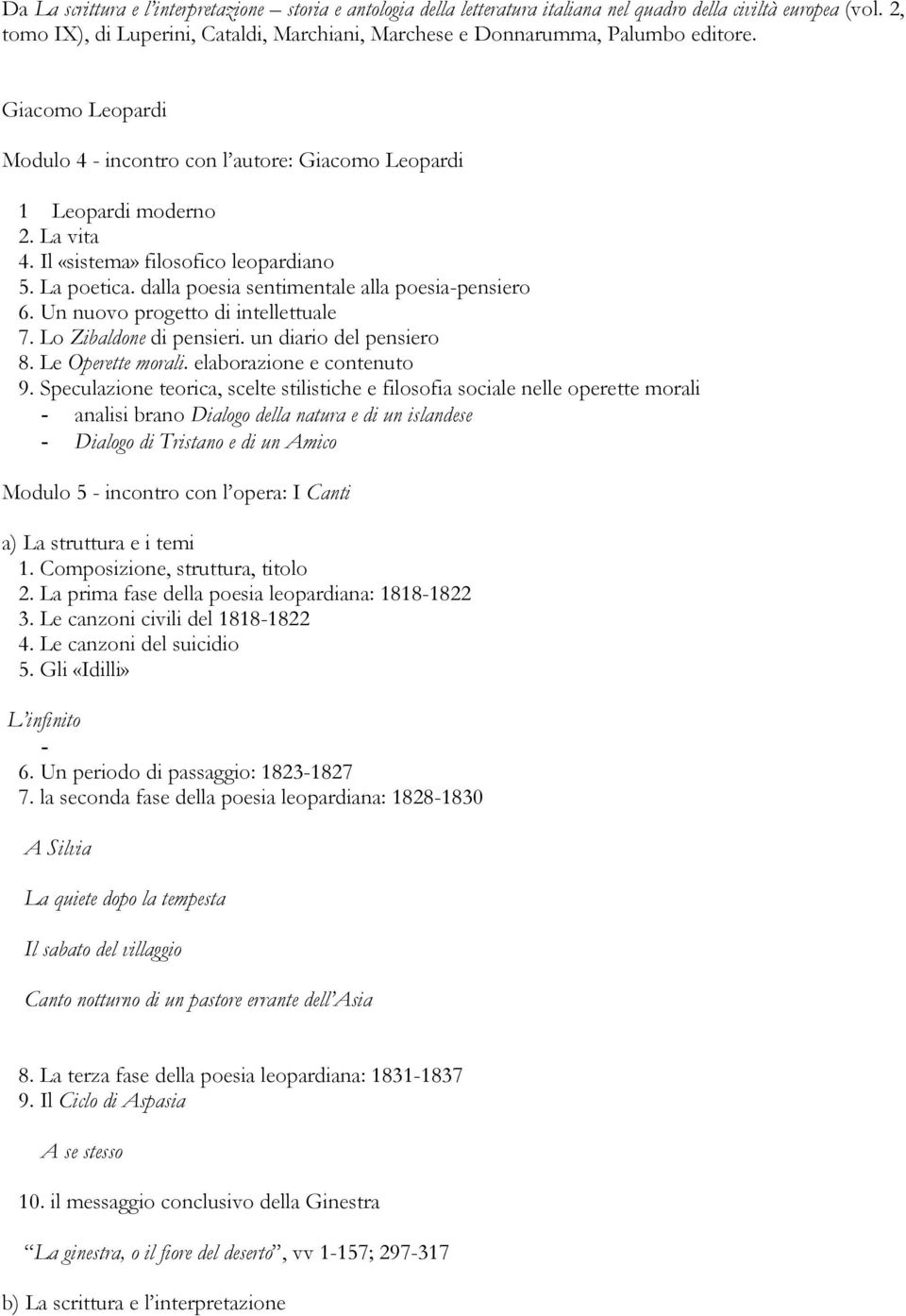 Il «sistema» filosofico leopardiano 5. La poetica. dalla poesia sentimentale alla poesia-pensiero 6. Un nuovo progetto di intellettuale 7. Lo Zibaldone di pensieri. un diario del pensiero 8.