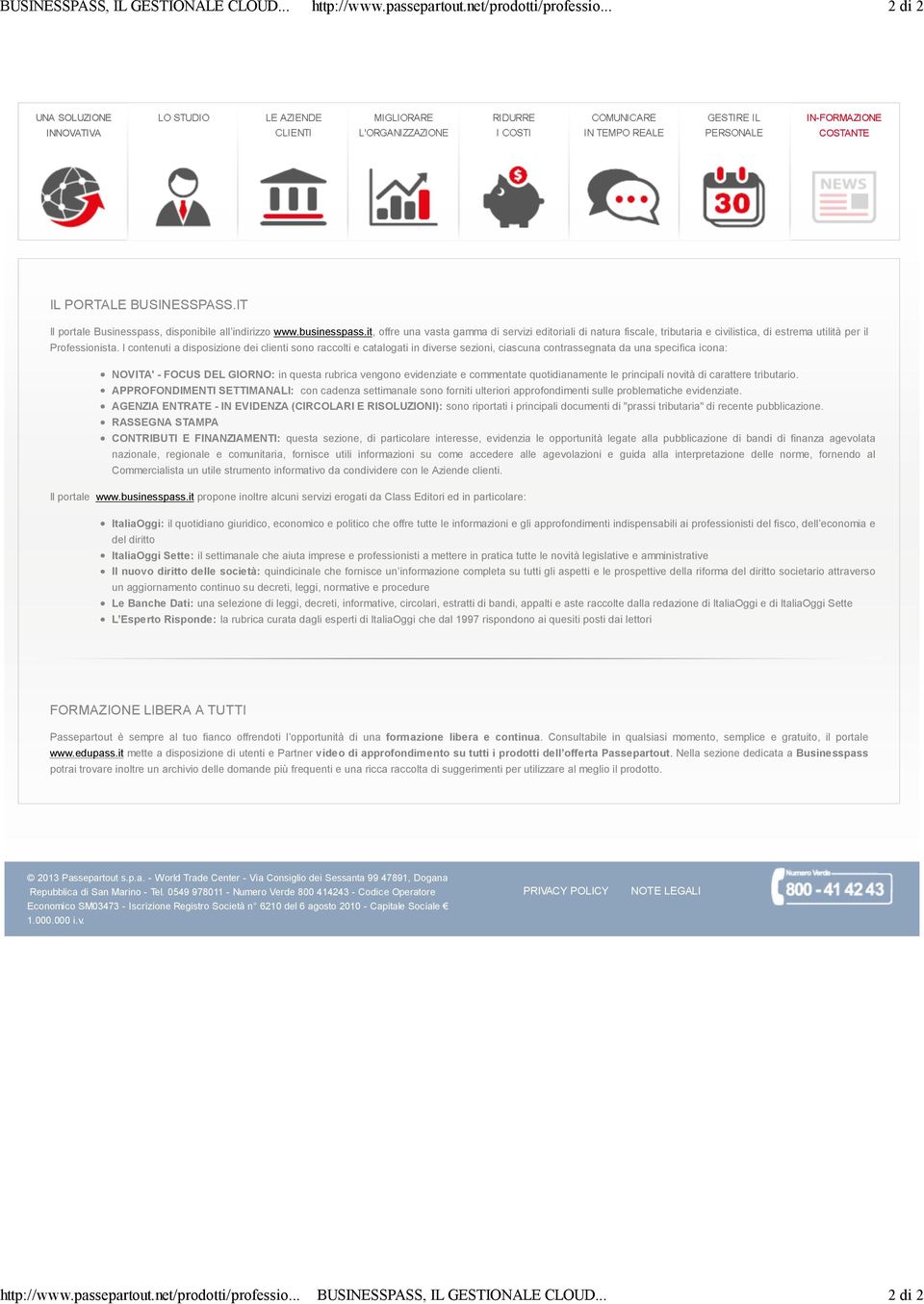 I contenuti a disposizione dei clienti sono raccolti e catalogati in diverse sezioni, ciascuna contrassegnata da una specifica icona: NOVITA' - FOCUS DEL GIORNO: in questa rubrica vengono evidenziate