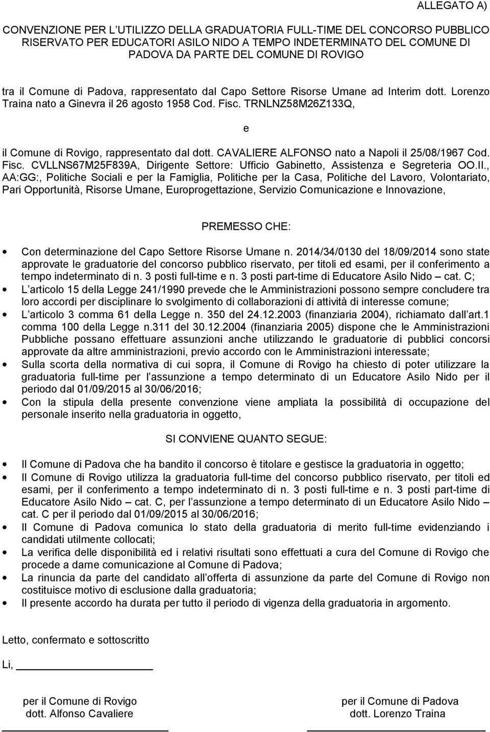 TRNLNZ58M26Z133Q, e il Comune di Rovigo, rappresentato dal dott. CAVALIERE ALFONSO nato a Napoli il 25/08/1967 Cod. Fisc.