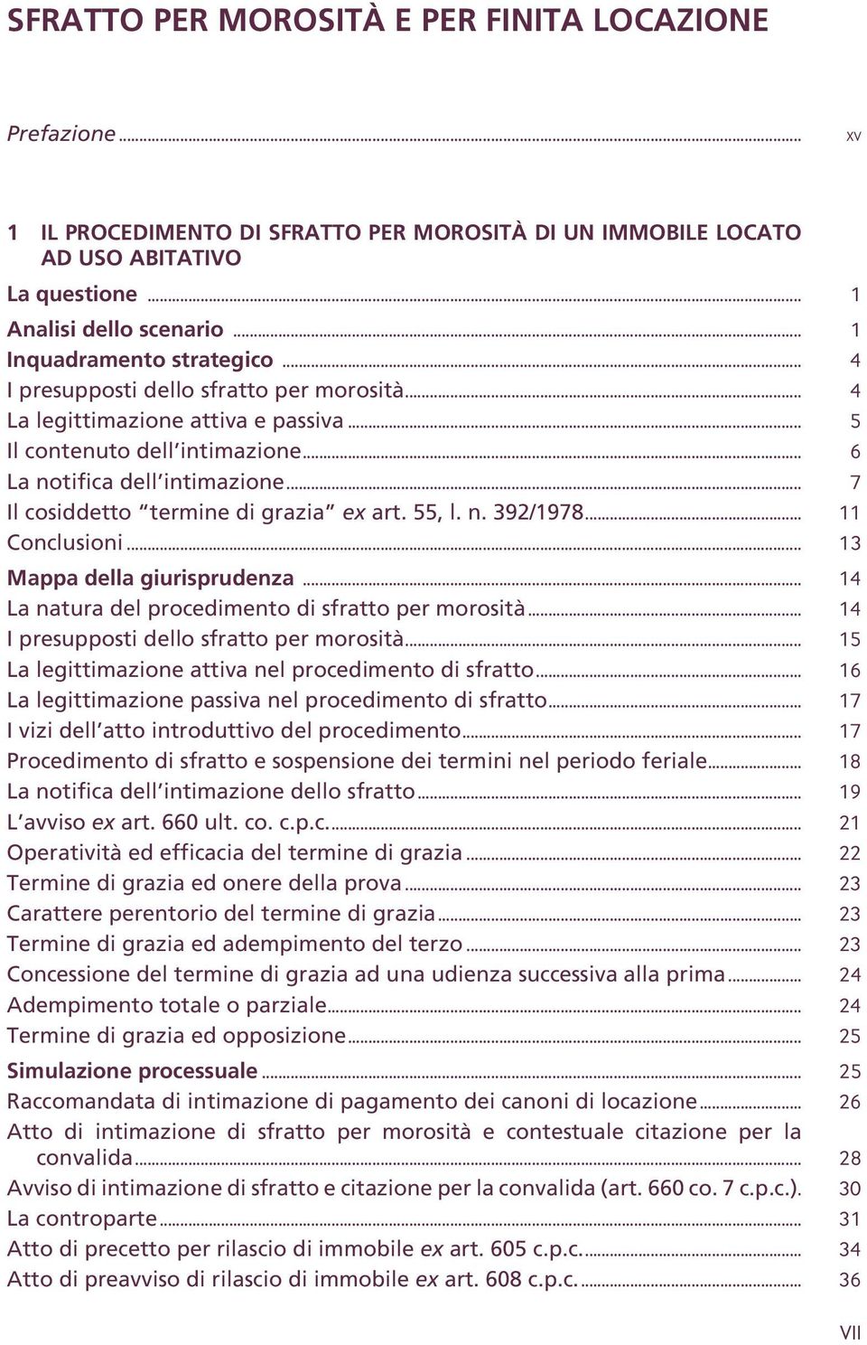 .. 7 Il cosiddetto termine di grazia ex art. 55, l. n. 392/1978... 11 Conclusioni... 13 Mappa della giurisprudenza... 14 La natura del procedimento di sfratto per morosità.