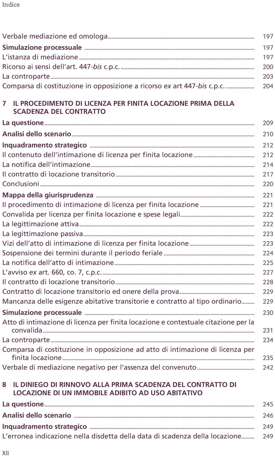 .. 209 Analisi dello scenario... 210 Inquadramento strategico... 212 Il contenuto dell intimazione di licenza per finita locazione... 212 La notifica dell intimazione.