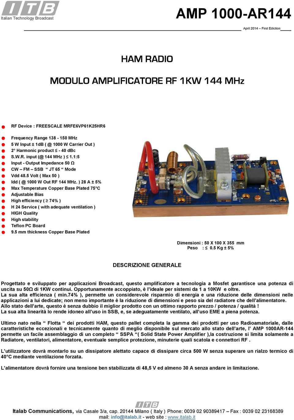 ) 28 A ± 5% Max Temperature Copper Base Plated 75 C Adjustable Bias High efficiency ( 74% ) H 24 Service ( with adequate ventilation ) HIGH Quality High stability Teflon PC Board 9.