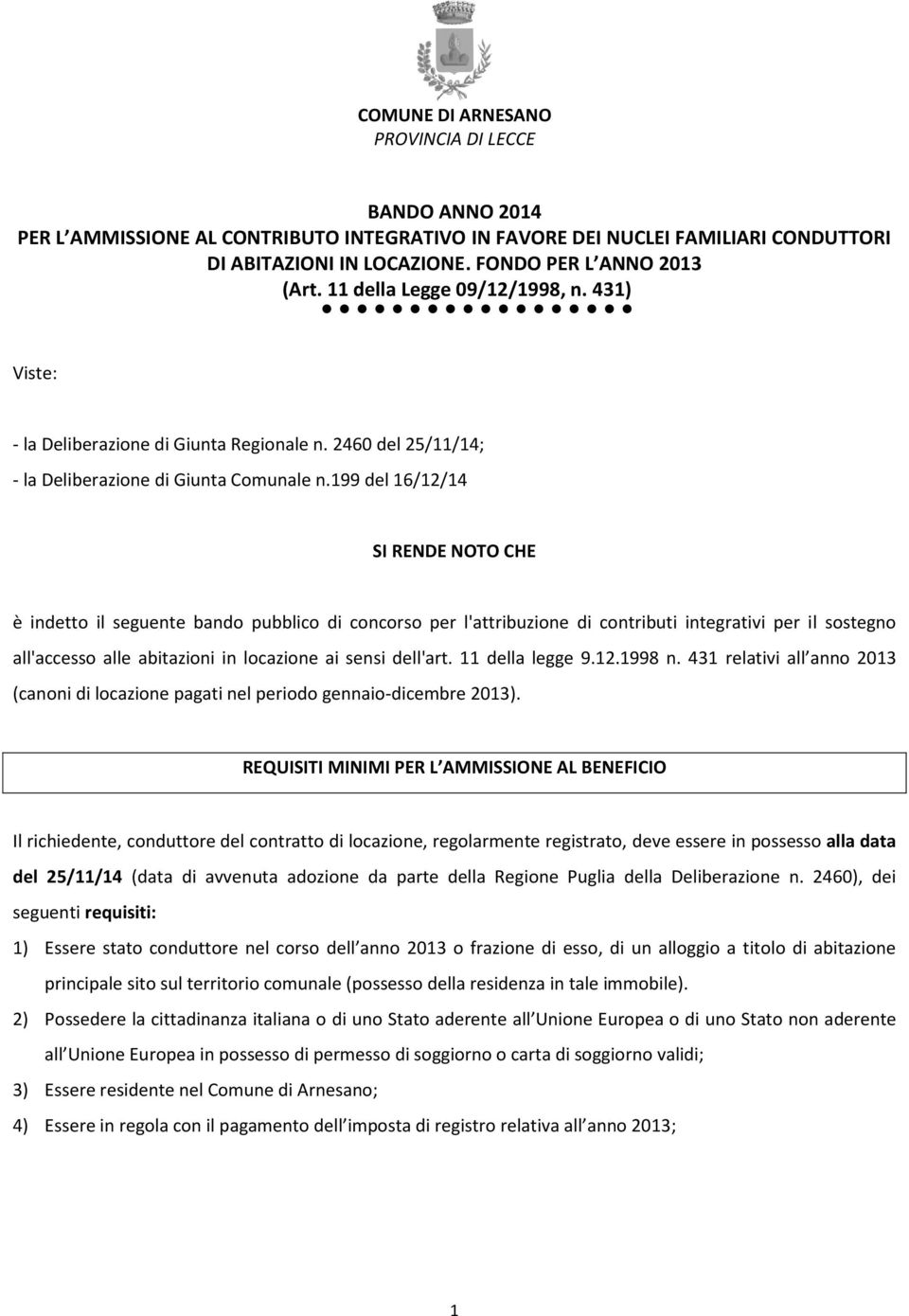 199 del 16/12/14 SI RENDE NOTO CHE è indetto il seguente bando pubblico di concorso per l'attribuzione di contributi integrativi per il sostegno all'accesso alle abitazioni in locazione ai sensi