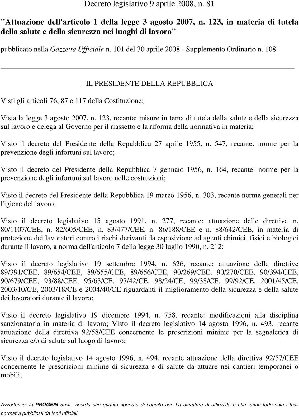 108 Visti gli articoli 76, 87 e 117 della Costituzione; IL PRESIDENTE DELLA REPUBBLICA Vista la legge 3 agosto 2007, n.