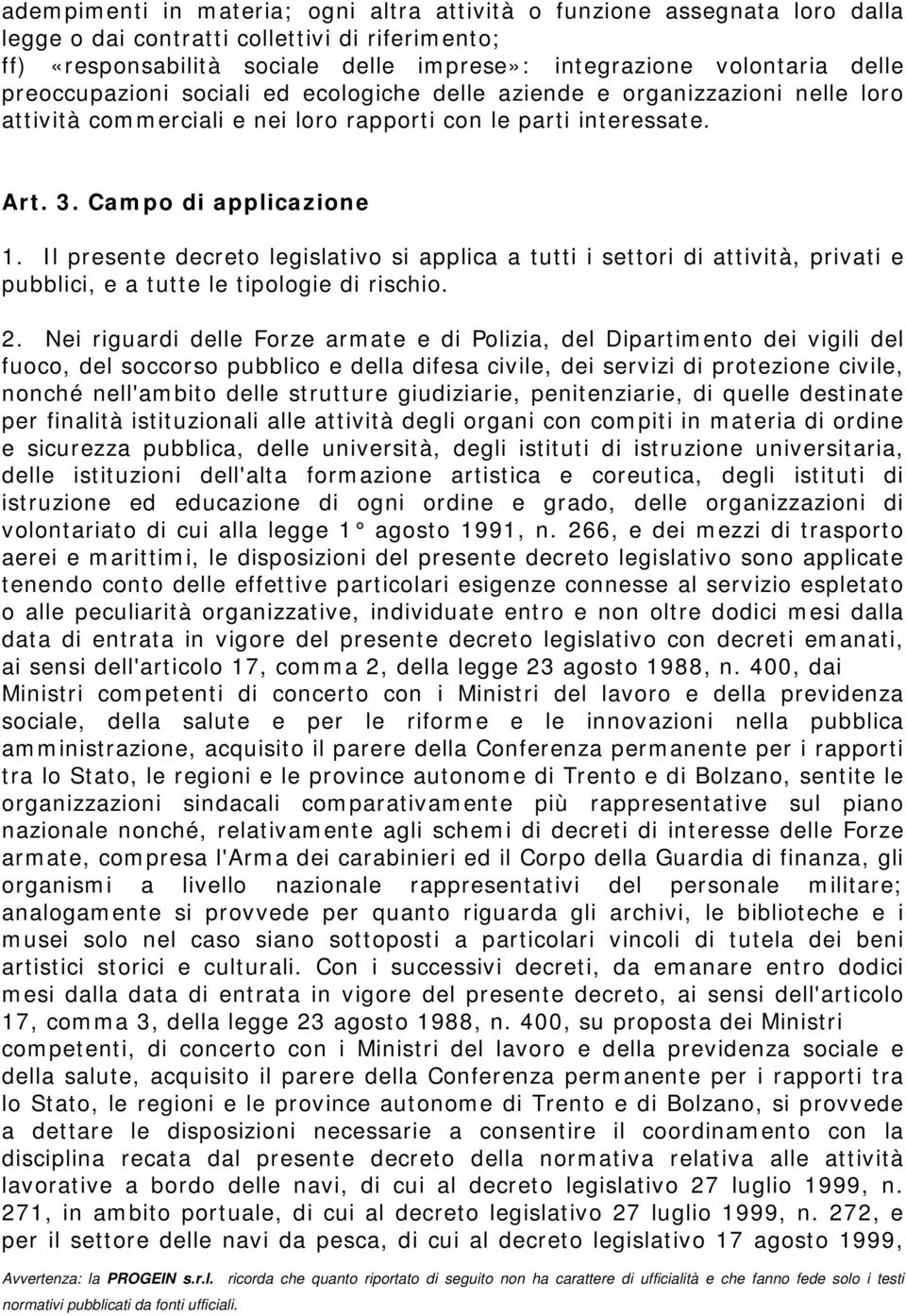 Il presente decreto legislativo si applica a tutti i settori di attività, privati e pubblici, e a tutte le tipologie di rischio. 2.