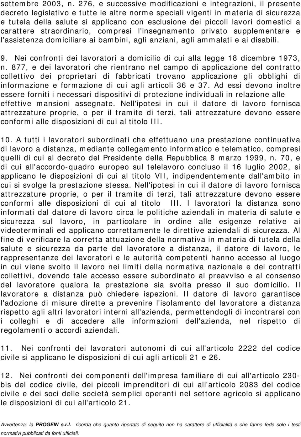 piccoli lavori domestici a carattere straordinario, compresi l'insegnamento privato supplementare e l'assistenza domiciliare ai bambini, agli anziani, agli ammalati e ai disabili. 9.