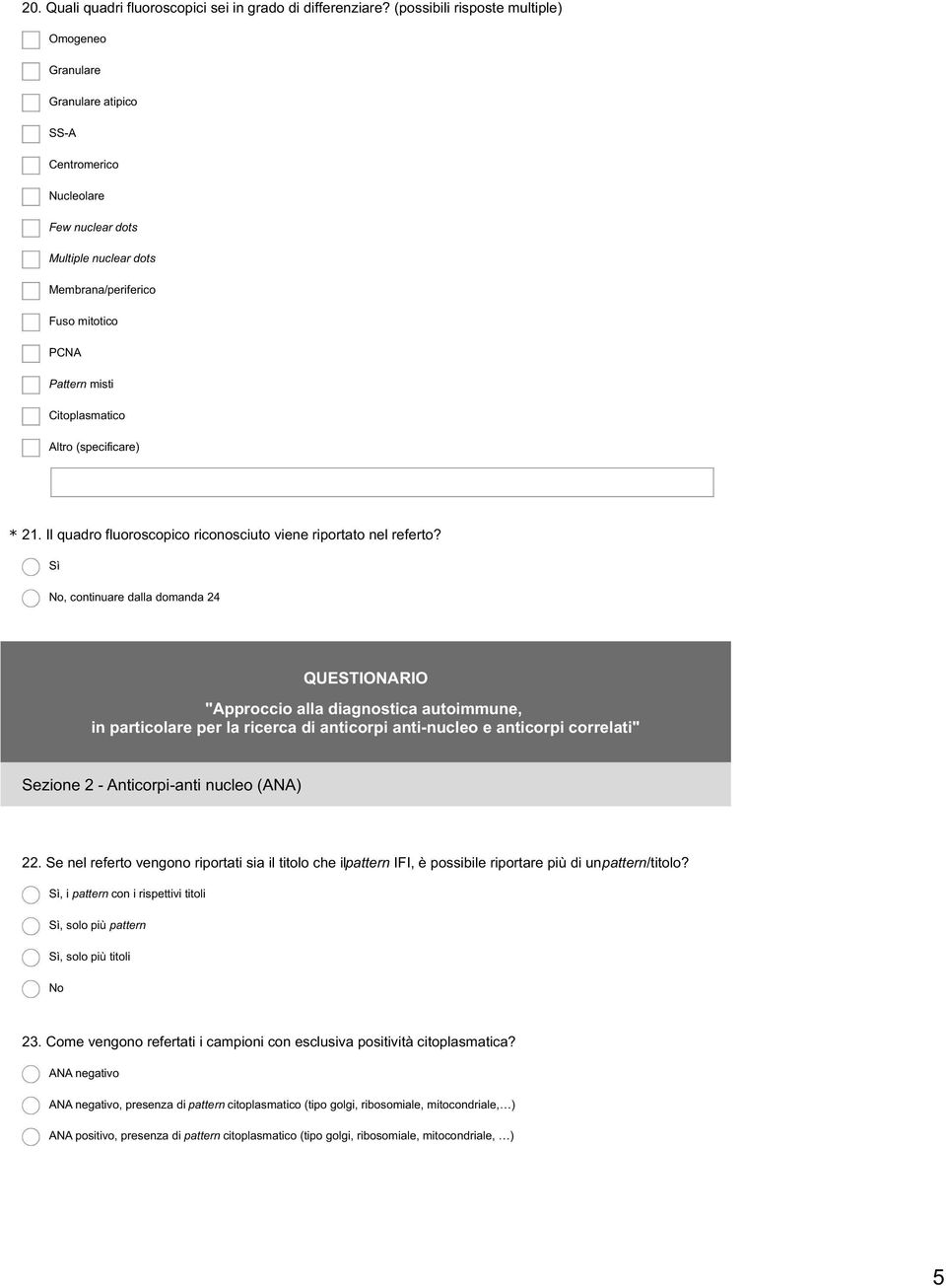 Citoplasmatico * 21. Il quadro fluoroscopico riconosciuto viene riportato nel referto?, continuare dalla domanda 24 Sezione 2 - Anticorpi-anti nucleo (ANA) 22.