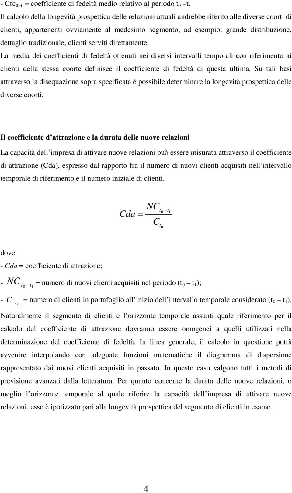 La meda de coeffce d fedelà oeu e dvers ervall emporal co rfermeo a cle della sessa coore defsce l coeffcee d fedelà d quesa ulma.