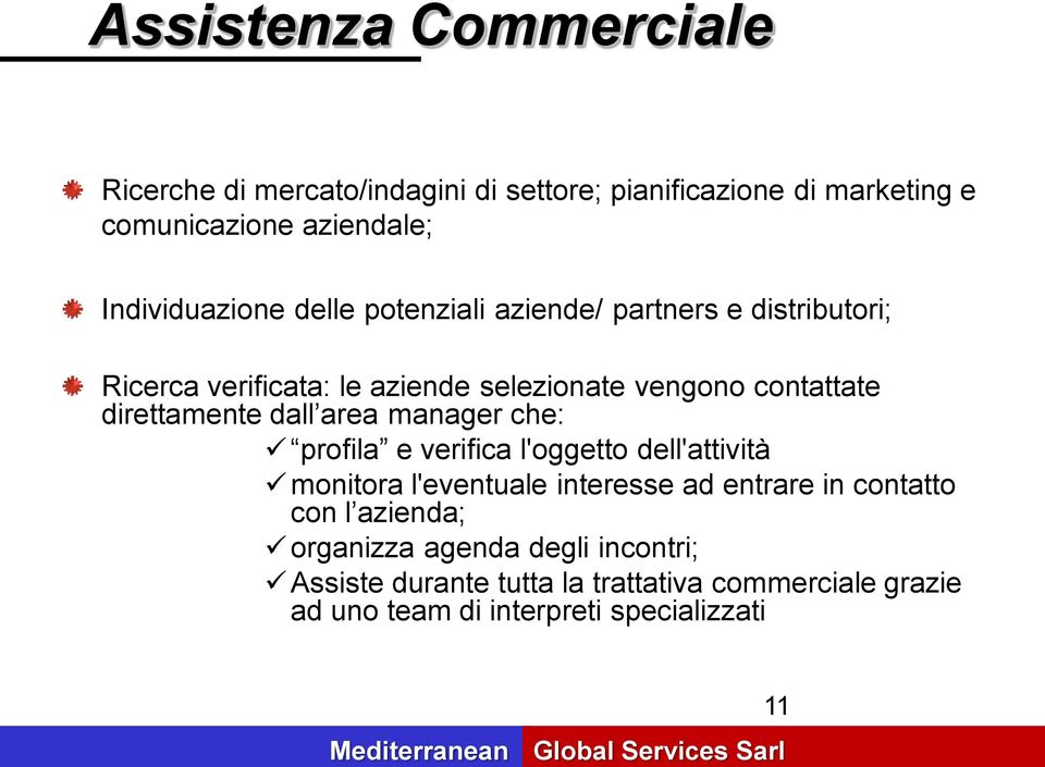 direttamente dall area manager che: profila e verifica l'oggetto dell'attività monitora l'eventuale interesse ad entrare in