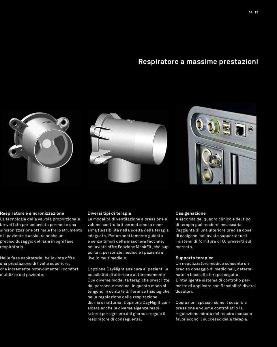 Nella fase espiratoria, bellavista offre una prestazione di livello superiore, che incrementa notevolmente il comfort d utilizzo del paziente.
