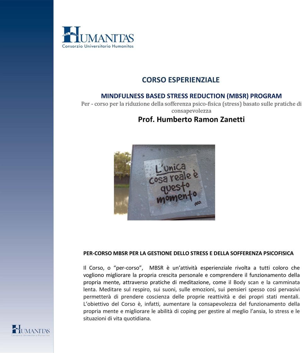 migliorare la propria crescita personale e comprendere il funzionamento della propria mente, attraverso pratiche di meditazione, come il Body scan e la camminata lenta.