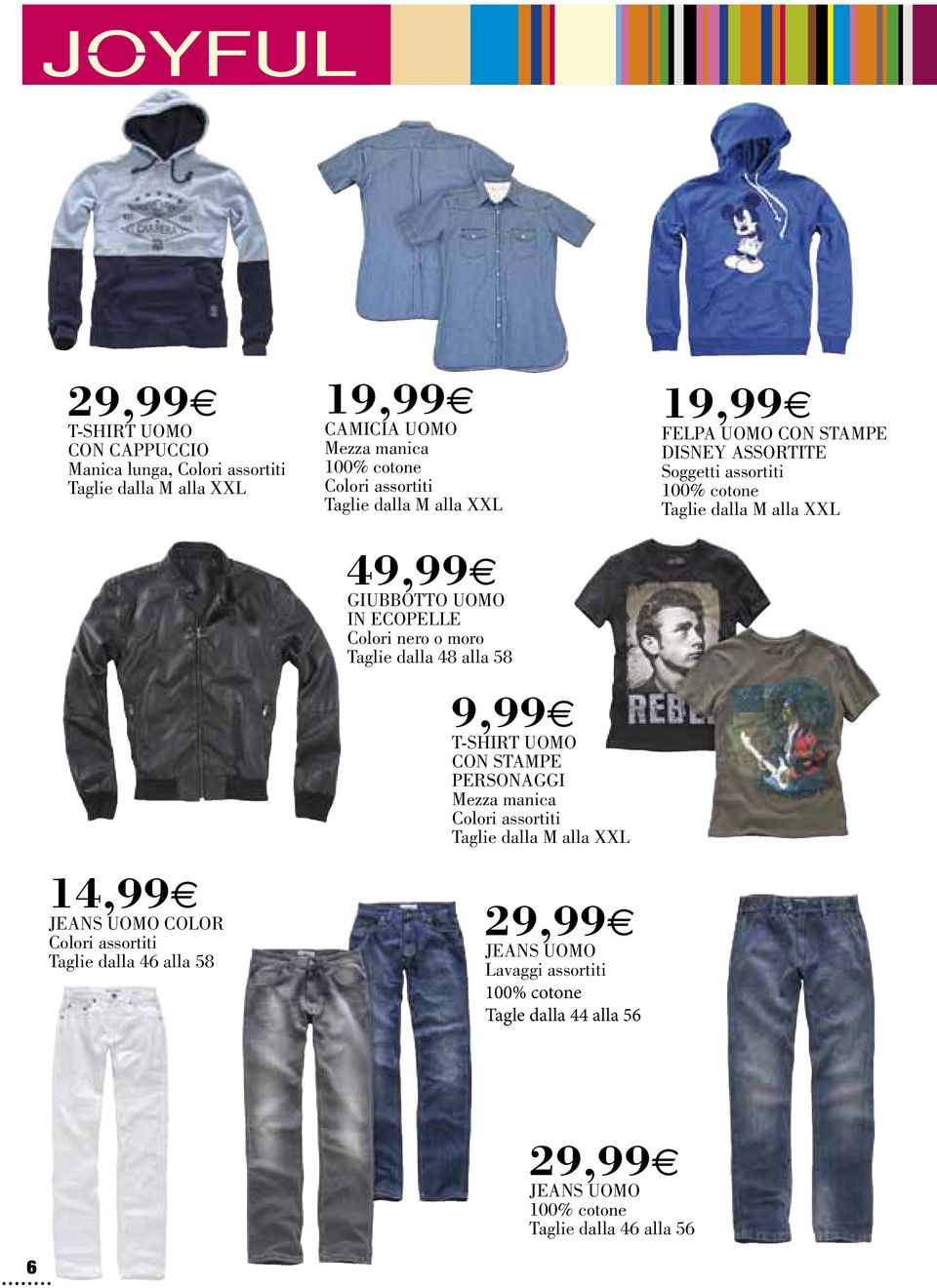 9,99e T-shirt uomo con stampe personaggi Mezza manica 29,99e Jeans uomo Lavaggi assortiti Tagle dalla 44