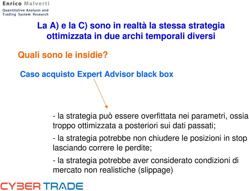 Caso acquisto Expert Advisor black box - la strategia può essere overfittata nei parametri, ossia troppo