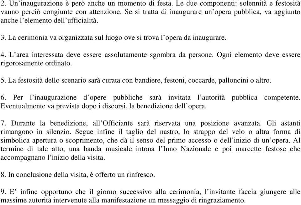 L area interessata deve essere assolutamente sgombra da persone. Ogni elemento deve essere rigorosamente ordinato. 5.