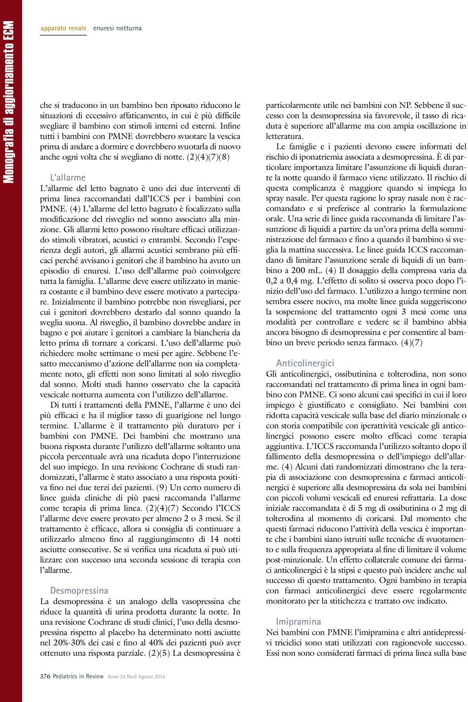 (2)(4)(7)(8) L allarme L allarme del letto bagnato è uno dei due interventi di prima linea raccomandati dall ICCS per i bambini con PMNE.