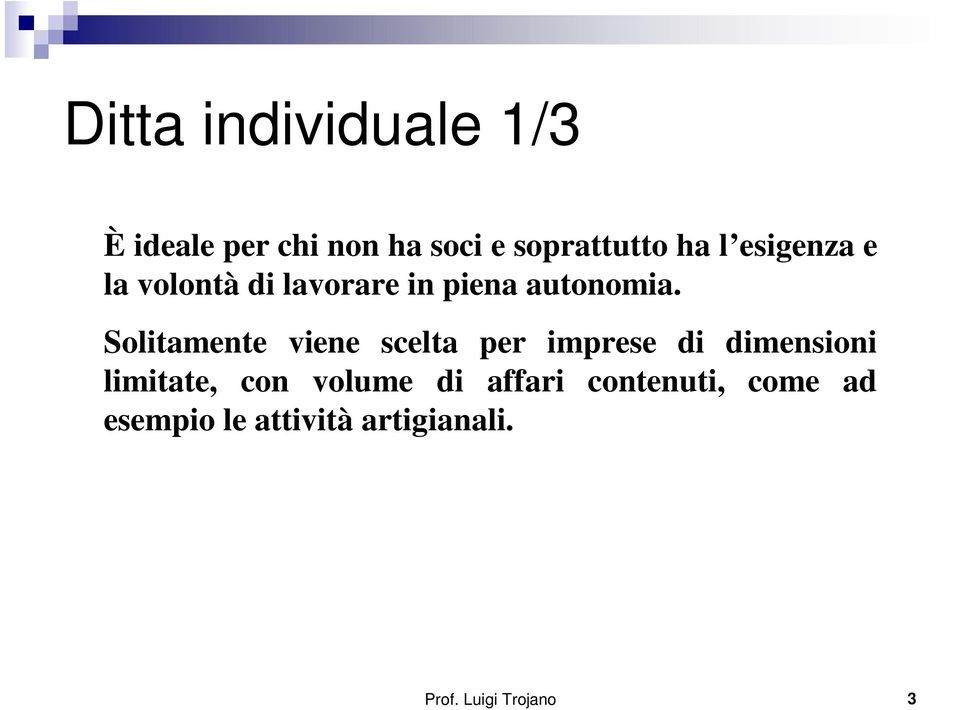 Solitamente viene scelta per imprese di dimensioni limitate, con