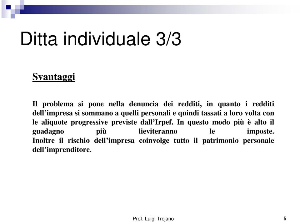 previste dall Irpef. In questo modo più è alto il guadagno più lieviteranno le imposte.