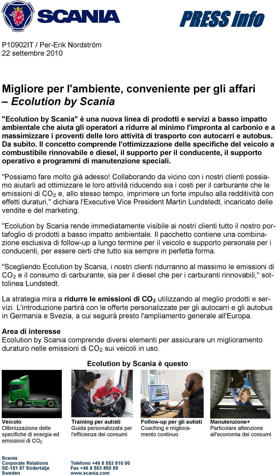 Il concetto comprende l'ottimizzazione delle specifiche del veicolo a combustibile rinnovabile e diesel, il supporto per il conducente, il supporto operativo e programmi di manutenzione speciali.