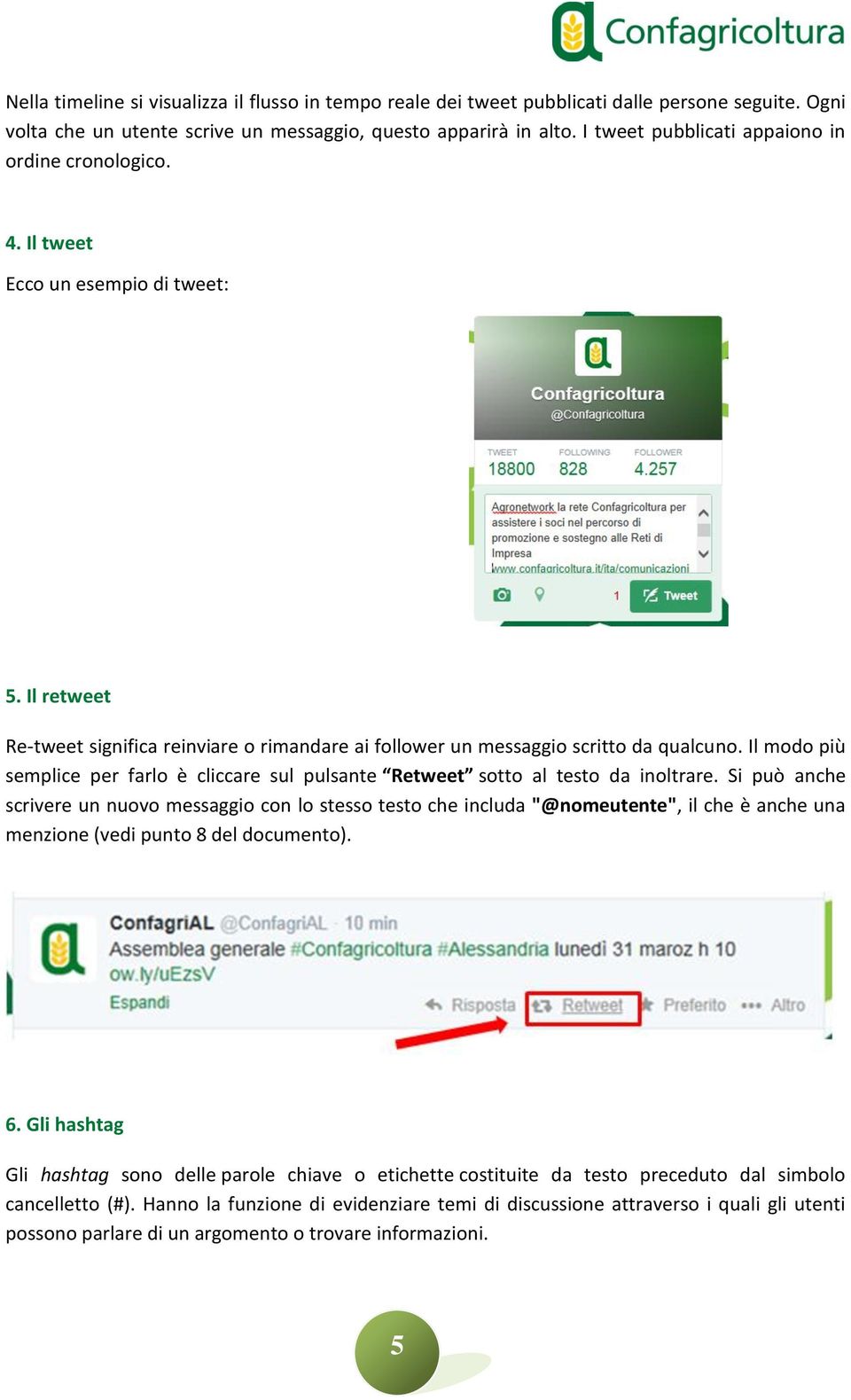 Il modo più semplice per farlo è cliccare sul pulsante Retweet sotto al testo da inoltrare.