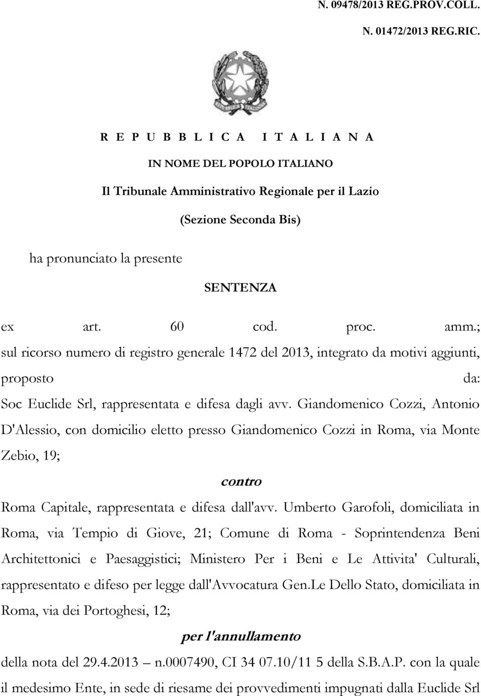 ; sul ricorso numero di registro generale 1472 del 2013, integrato da motivi aggiunti, proposto da: Soc Euclide Srl, rappresentata e difesa dagli avv.