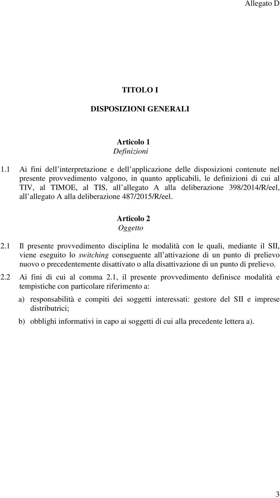 A alla deliberazione 398/2014/R/eel, all allegato A alla deliberazione 487/2015/R/eel. Articolo 2 Oggetto 2.