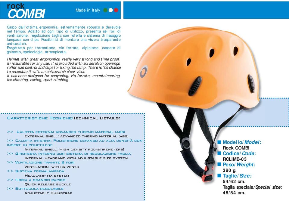 Progettato per torrentismo, vie ferrate, alpinismo, cascate di ghiaccio, speleologia, arrampicata. Helmet with great ergonomics, really very strong and time proof.